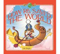 Tom Knight How Ra Saved the World (Copertina rigida)