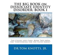 Dr. Tom Knotts THE BIG BOOK on DISSOCIATE IDENTITY DISORDER: The Ca (Tascabile)