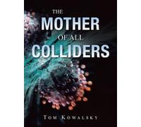 Tom Kowalsky The Mother of All Colliders (Copertina rigida)