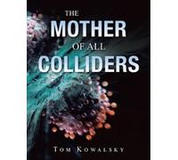 Tom Kowalsky The Mother of All Colliders (Tascabile)