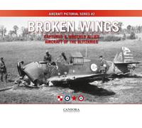Tom Laemlein Broken Wings: Captured & Wrecked Aircraft of the Blitzk (Tascabile)