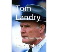 Tom Landry: A Man of Faith and Dignity