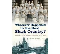 Tom Larkin Whatever Happened to the Real Black Country? (Tascabile)