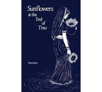 Tom Lewin Sunflowers at the End of Time (Tascabile)