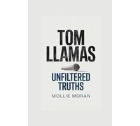 TOM LLAMAS: Unfiltered Truths