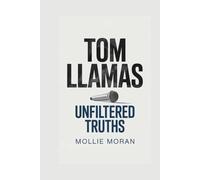 TOM LLAMAS: Unfiltered Truths