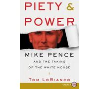 Tom LoBianco Piety & Power: Mike Pence and the Taking of the White H (Tascabile)
