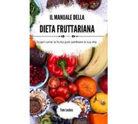 Tom Lockes Il manuale della dieta fruttariana (Copertina rigida)