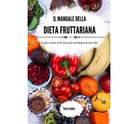 Tom Lockes Il manuale della dieta fruttariana (Tascabile)