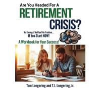 Tom Loegering T J Loegering Are You Headed For a Retirement Crisis? (Tascabile)