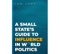 Tom Long A Small State's Guide to Influence in World Politics (Tascabile)