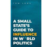 Tom Long A Small State's Guide to Influence in World Politics (Tascabile)