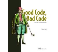 Tom Long Good Code, Bad Code: Think like a software engineer (Tascabile)