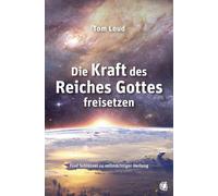 Tom Loud Die Kraft des Reiches Gottes freisetzen: Fünf Schlüs (Copertina rigida)