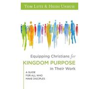 Tom Lutz Equipping Christians for Kingdom Purpose in Their Work (Tascabile)