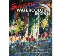 Tom Lynch's Watercolor Secrets: A Master Painter Reveals His Dynamic Strategies for Success