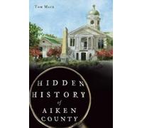 Tom Mack Hidden History of Aiken County (Tascabile)