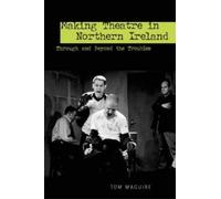 Tom Maguire Making Theatre in Northern Ireland (Tascabile)