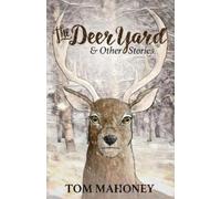 Tom Mahoney The Deer Yard and Other Stories (Tascabile)