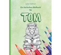 Tom Malbuch - Tierische Edition: Persönliches Ausmalbuch für kreative Tierfreunde mit Herz und Fantasie: Für alle Toms, die Tiere lieben - 30 ... voller Ruhe, Farbe und Lebensfreude