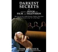 Tom Marcoux Darkest Secrets of Making a Pitch for Film and Televisio (Tascabile)