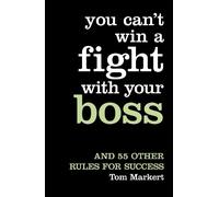 Tom Markert You Can’t Win a Fight with Your Boss (Tascabile)