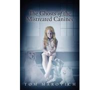 Tom Marovich The Ghosts of the Mistreated Canines (Tascabile)