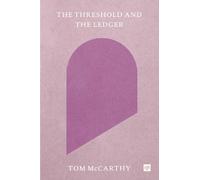 Tom McCarthy The Threshold and the Ledger (Tascabile)