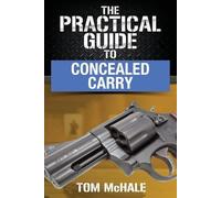 Tom McHale The Practical Guide to Concealed Carry (Tascabile) Practical Guides
