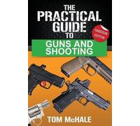 Tom McHale The Practical Guide to Guns and Shooting, Handgun Edition (Tascabile)