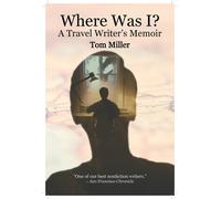 Tom Miller Where Was I? A Travel Writer's Memoir (Tascabile)