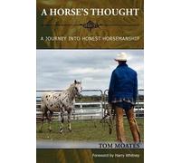 Tom Moates A Horse's Thought. A Journey into Honest Horsemanship (Tascabile)
