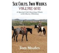 Tom Moates Six Colts, Two Weeks, Volume One, A Special Colt Starting (Tascabile)