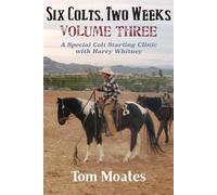 Tom Moates Six Colts, Two Weeks, Volume Three (Tascabile)