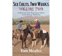 Tom Moates Six Colts, Two Weeks, Volume Two (Tascabile) Six Colts, Two Weeks