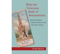 Tom Mole What the Victorians Made of Romanticism (Copertina rigida)