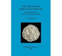 Tom Moore Iron Age Societies in the Severn-Cotswolds (Tascabile)