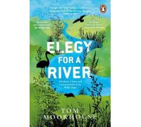 Tom Moorhouse Elegy For a River (Tascabile)
