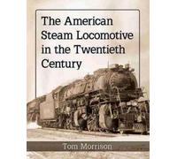 Tom Morrison The American Steam Locomotive in the Twentieth Century (Tascabile)