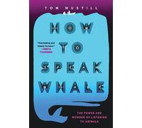 Tom Mustill How to Speak Whale (Tascabile)