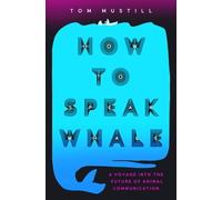 Tom Mustill How to Speak Whale (Tascabile)