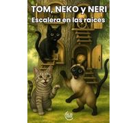 TOM, NEKO y NERI Escalera en las raíces: Cuento dirigido a un público infantil, con una trama llena de intriga, aventuras y atractivas ilustraciones, ... Para niños y niñas de 8, 9 ,10 y 11 años