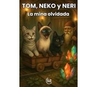 TOM, NEKO y NERI La mina olvidada: Cuento dirigido a un público infantil, con una trama llena de intriga, aventuras y atractivas ilustraciones, ideal ... Para niños y niñas de 8, 9 ,10 y 11 años