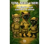 TOM, NEKO y NERI La piedra que cambió la selva: Cuento dirigido a un público infantil, con una trama llena de intriga, aventuras e ilustraciones ... lectores. Para niños de 8, 9, 10 y 11 años