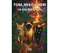 TOM, NEKO y NERI La voz del fuego: Cuento dirigido a un público infantil, con una trama llena de intriga, aventuras e ilustraciones atractivas, ideal ... Para niños y niñas de 8, 9, 10 y 11 años.
