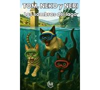 TOM, NEKO y NERI Las sombras del lago: Cuento dirigido a un público infantil, con una trama llena de intriga, aventuras e ilustraciones atractivas, ... Para niños y niñas de 8, 9, 10 y 11 años