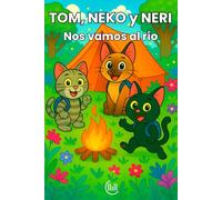 TOM, NEKO y NERI Nos vamos al rio: Cuento infantil para niños y niñas de 3, 4 y 5 años, con una trama llena de diversión, aventuras, y atractivas ... para estimular su imaginación y desarrollo