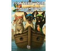 TOM, NEKO y NERI Piratas y el silbido secreto: Cuento dirigido a un público infantil, con una trama llena de intriga, aventuras e ilustraciones ... lectores. Para niños de 8, 9, 10 y 11 años