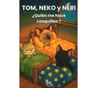 TOM, NEKO y NERI ¿ Quién me hace cosquillas ?: Cuento infantil para niños y niñas de 3, 4 y 5 años, con una trama llena de diversión, aventuras, y ... para estimular su imaginación y desarrollo