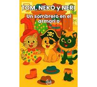 TOM, NEKO y NERI Un sombrero en el armario: Cuento infantil para niños y niñas de 3, 4 y 5 años, con una trama llena de diversión, aventuras, y ... para estimular su imaginación y desarrollo